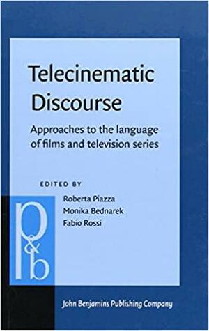 Telecinematic Discourse: Approaches to the Language of Films and Television Series by Monika Bednarek, Roberta Piazza, Fabio Rossi