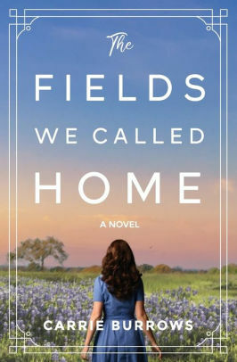 The Fields We Called Home by Carrie Burrows