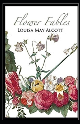 Flower Fables Illustrated by Louisa May Alcott