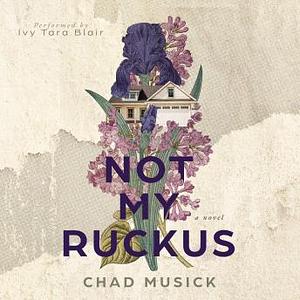 Not My Ruckus by Chad Musick