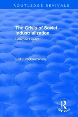 The Crisis of Soviet Industrialization by Yevgeni Preobrazhensky