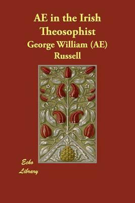 AE in the Irish Theosophist by George William (Ae) Russell