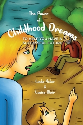 The Power of Childhood Dreams: To Help You Have A Successful Future by Louise Blair, Linda Hehir