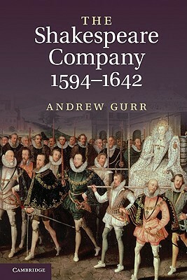 The Shakespeare Company, 1594-1642 by Andrew Gurr