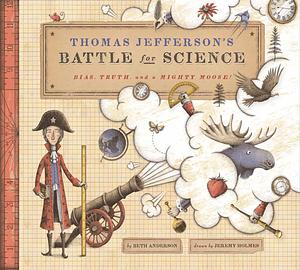 Thomas Jefferson's Battle for Science: Bias, Truth, and a Mighty Moose! by Beth Anderson, Beth Anderson