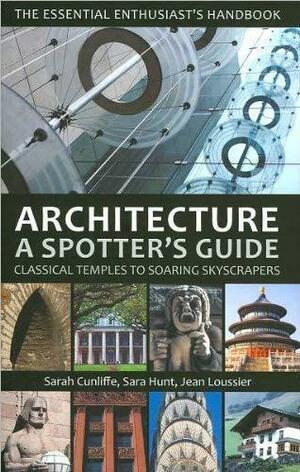 Architecture: A Spotter's Guide: Classical Temples to Soaring Skyscrapers by Jean Loussier, Sarah Cunliffe