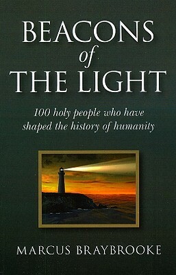 Beacons of the Light: One Hundred People Who Have Shaped the Spiritual History of Humankind by Marcus Braybrooke