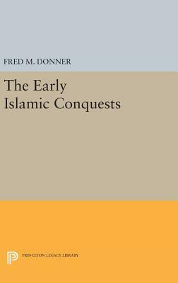 The Early Islamic Conquests by Fred M. Donner