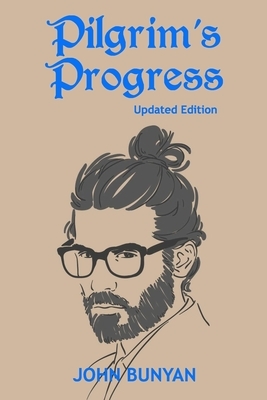 Pilgrim's Progress (Illustrated): Updated, Modern English. More Than 100 Illustrations. (Bunyan Updated Classics Book 1, Hand-Painted Man Cover) by John Bunyan