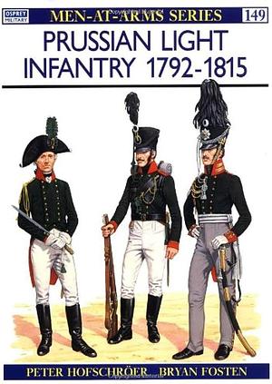 Prussian Light Infantry 1792–1815 by Brian Fosten, Peter Hofschröer