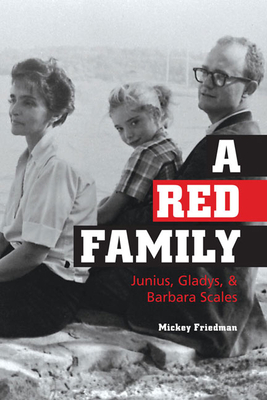 A Red Family: Junius, Gladys, & Barbara Scales by Mickey Friedman