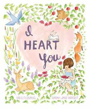 I Heart You by Sarah Jane Wright, Meg Fleming