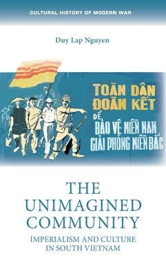 The Unimagined Community: Imperialism and Culture in South Vietnam by Duy Lap Nguyen