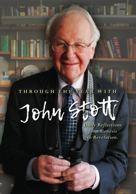 Through the Year with John Stott: Daily Reflections from Genesis to Revelation by John Stott