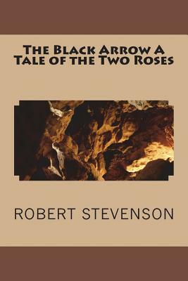 The Black Arrow A Tale of the Two Roses by Robert Louis Stevenson