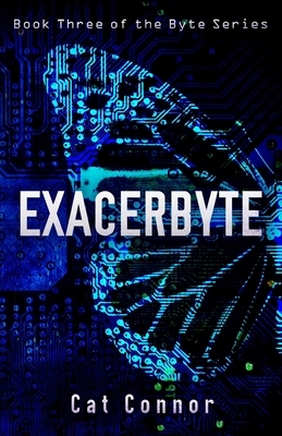 Exacerbyte: Book three of the Byte Series by Cat Connor