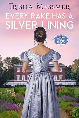 Every Rake Has A Silver Lining: A Regency Era Romance by Trisha Messmer