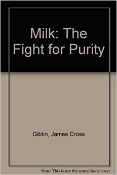 Milk: The Fight for Purity by James Cross Giblin