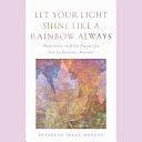 Let Your Light Shine Like a Rainbow Always: Meditations on Bible Prayers for Not-So-Everyday Moments by Irene Monroe