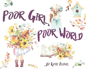 Poor Girl, Poor World by Katie Feavel