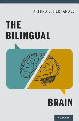 The Bilingual Brain by Arturo E. Hernandez