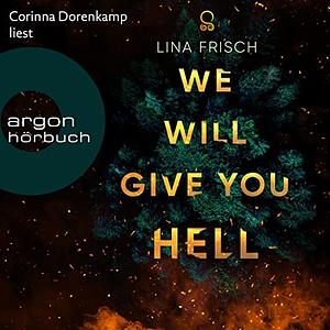 We Will Give You Hell by Lina Frisch