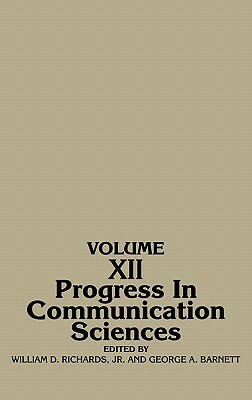 Progress in Communication Sciences, Volume 12 by George Barnett, William D. Richards