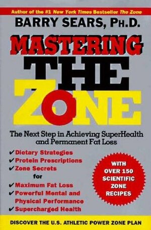 Mastering the Zone: The Next Step in Achieving SuperHealth by Barry Sears