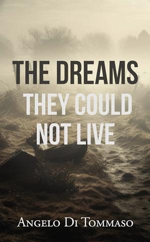 The Dreams They Could Not Live by Angelo Di Tommaso