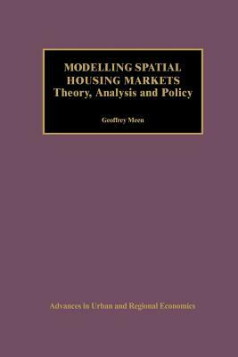 Modelling Spatial Housing Markets: Theory, Analysis and Policy by Geoffrey Meen