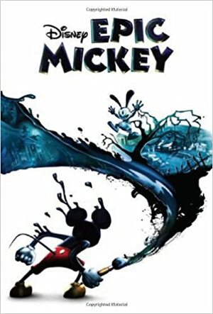 Disney's Epic Mickey by Allen Varney, Warren Spector, Carla Jablonski, Michael Searle, Chase Jones, Paul Weaver