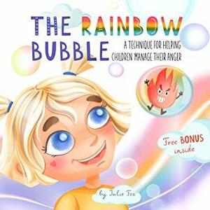 The Rainbow Bubble: A Technique for Helping Children Manage Their Anger by Julie Fox