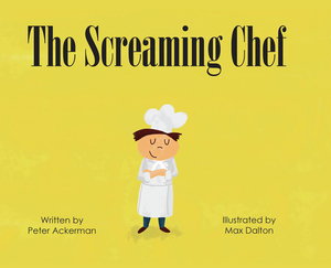 The Screaming Chef by Peter Ackerman