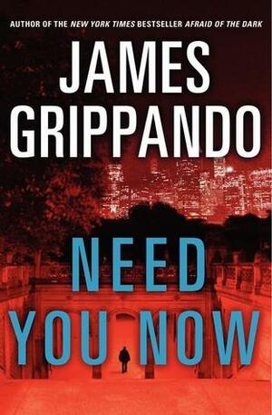 Need You Now by James Grippando