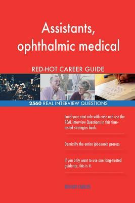 Assistants, ophthalmic medical RED-HOT Career; 2560 REAL Interview Questions by Red-Hot Careers