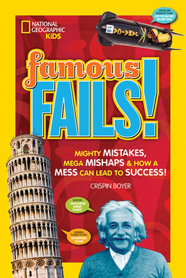 Famous Fails!: Mighty Mistakes, Mega Mishaps, & How a Mess Can Lead to Success! by Crispin Boyer