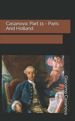 Casanova: Part 11 - Paris And Holland by Giacomo Casanova