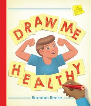 Draw Me Healthy: A Sticky Book by Brandon Reese