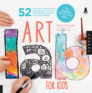 Art Lab for Kids: 52 Creative Adventures in Drawing, Painting, Printmaking, Paper, and Mixed Media-For Budding Artists of All Ages by Rainer Schwake, Susan Schwake