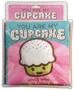 You Are My Cupcake: A Cloth Book: A Cloth Book by Joyce Wan