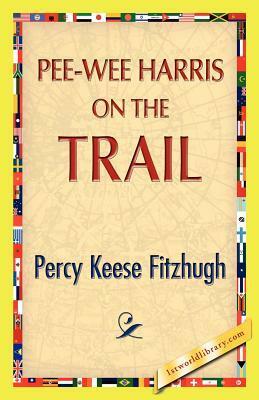 Pee-Wee Harris on the Trail by Percy Keese Fitzhugh