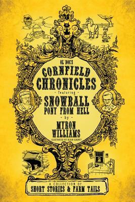 Cornfield Chronicles: Featuring Snowball: Pony from Hell by Myron L. Williams