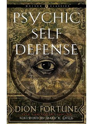 Psychic Self-Defense : by Dion Fortune by Dion Fortune, Dion Fortune
