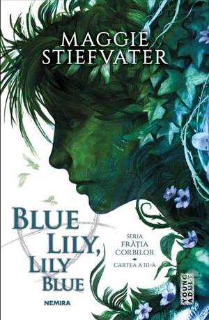 Blue Lily, Lily Blue by Maggie Stiefvater