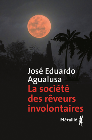 La Société des rêveurs involontaires by José Eduardo Agualusa