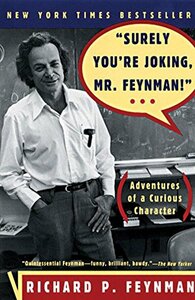 Surely You're Joking, Mr. Feynman!: Adventures of a Curious Character by Richard P. Feynman