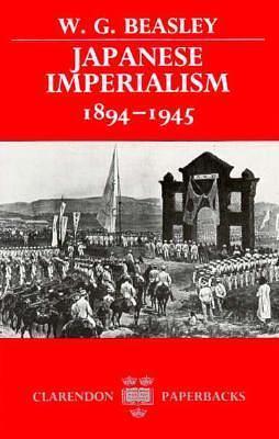 Japanese Imperialism 1894-1945 by William Gerald Beasley, William Gerald Beasley