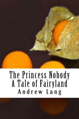 The Princess Nobody A Tale of Fairyland by Andrew Lang