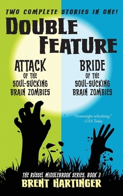 Double Feature: Attack of the Soul-Sucking Brain Zombies/Bride of the Soul-Sucking Brain Zombies by Brent Hartinger