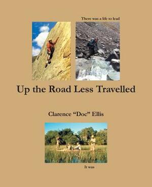 Up the Road Less Travelled by Clarence Ellis